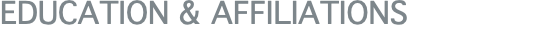 EDUCATION & AFFILIATIONS